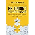 Belonging to the Brand: Why Community is the Last Great Marketing Strategy