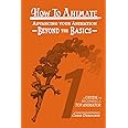 How to Animate Advancing Your Animation Beyond The Basics: A Guide To Becoming A Top Animator