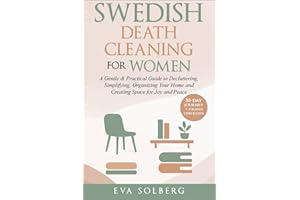 Swedish Death Cleaning for Women: A Gentle & Practical Guide to Decluttering, Simplifying, Organizing Your Home and Creating Space for Joy and Peace