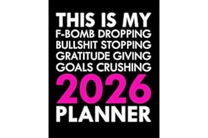This Is My F-Bomb Dropping, Bullshit Stopping, Gratitude Giving, Goals Crushing 2026 Planner: Sweary Affirmations and Motivational Humor to Help You Get Organized AF (Swearing Self-Help Humor)