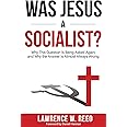 Was Jesus a Socialist?: Why This Question Is Being Asked Again, and Why the Answer Is Almost Always Wrong