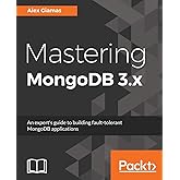 Mastering MongoDB 3.x: An expert's guide to building fault-tolerant MongoDB applications
