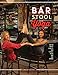 Bar Stool Yoga: The Fun Way Of Being Fit And Flexible At The Bar And Beyond by