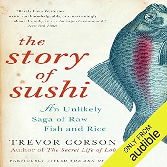 Amazon Com The Story Of Sushi An Unlikely Saga Of Raw