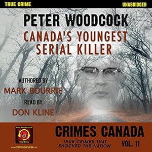 Peter Woodcock Canada S Youngest Serial Killer Audiobook