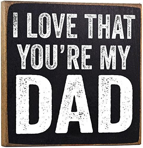 I Love That You're My Dad - Decor Wooden Sign - Rustic Wooden Sign Wall Art - Unique Home Decor Gift for Dad, Father's Day, Birthday or Christmas, Black and White Print