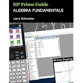 HP Prime Guide Algebra Fundamentals: HP Prime Revealed and Extended (HP Prime Innovation in Education Series)