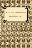 A Raw Youth (The Adolescent) by Fyodor Dostoyevsky, Constance Garnett