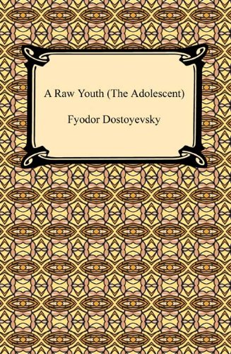 A Raw Youth (The Adolescent) by Fyodor Dostoyevsky, Constance Garnett