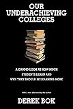 Our Underachieving Colleges: A Candid Look at How