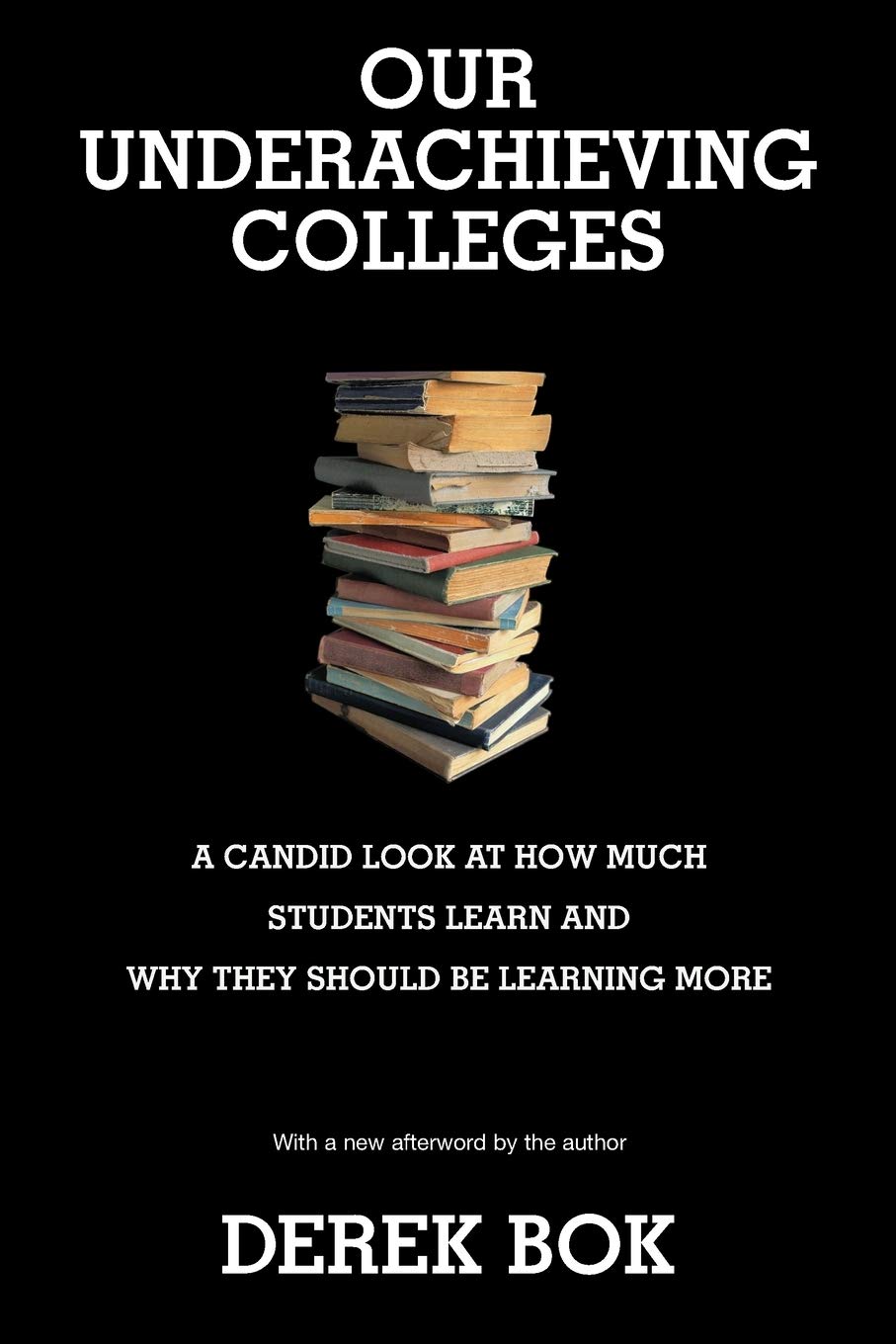 Our Underachieving Colleges: A Candid Look at How