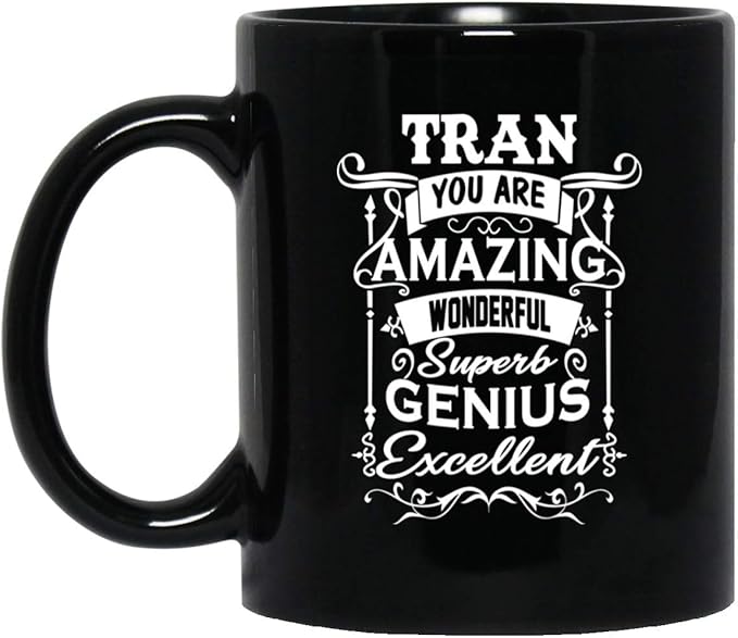 Amazon Com Custom Name Gifts For Tran You Are Amazing Wonderful Superb Genius Excellent Coffee Mug Birthday Christmas Gag Gift For Men Women Tea Cup Black Ceramic 11 Oz Kitchen Dining