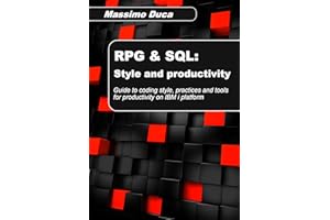 RPG & SQL: Style and productivity: Guide to coding style, practices and productivity tools for the IBM i platform