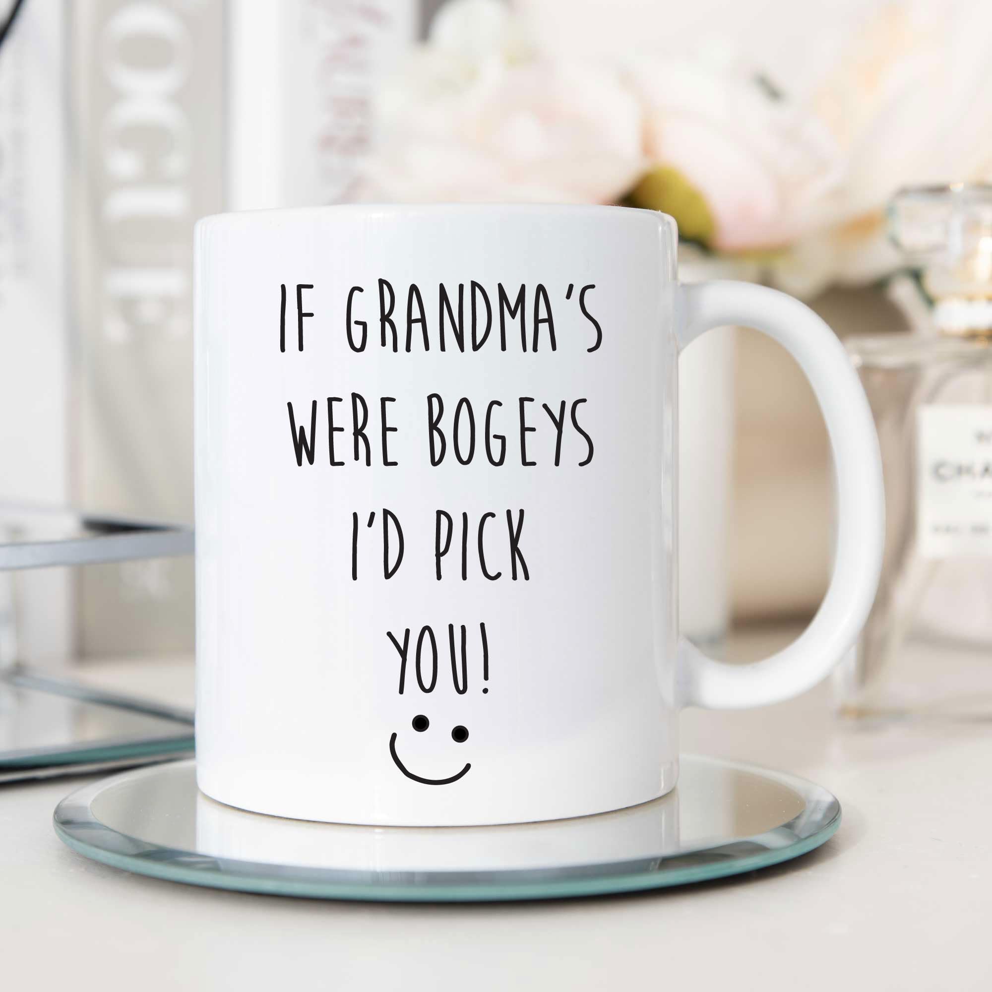 60 Second Makeover Limited If Grandma's were Bogeys I'd Pick You Mug Funny