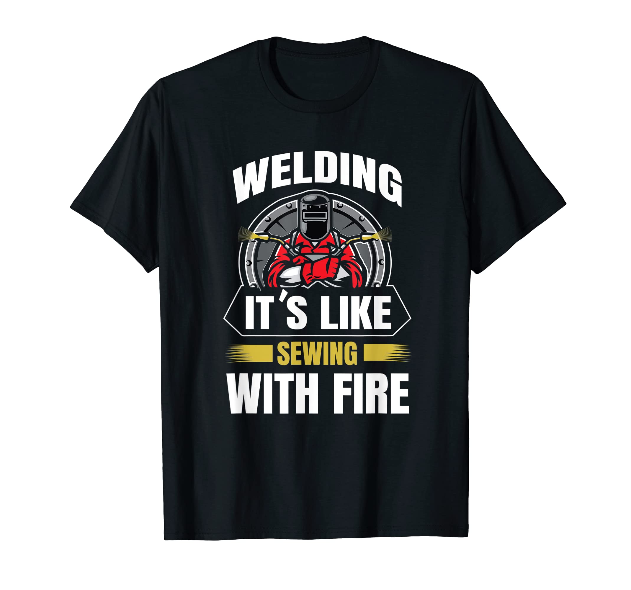 Mens Welding Is Like Sewing With Fire Welder Fabricators T-Shirt