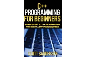 C++ Programming For Beginners: A Simple Start To C++ Programming Written By A So