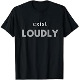 Exist Loudly T-Shirt
