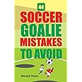 44 Soccer Goalie Mistakes to Avoid