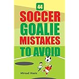 44 Soccer Goalie Mistakes to Avoid
