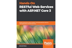 Hands-On RESTful Web Services with ASP.NET Core 3: Design production-ready, testable, and flexible RESTful APIs for web applications and microservices