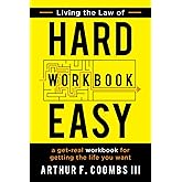 Living the Law of Hard Easy Workbook: A Get-Real Workbook for Getting the Life You Want