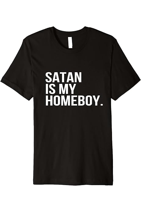 Amazon.com: Satan Is My Homeboy Funny 