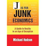 J IS FOR JUNK ECONOMICS: A GUIDE TO REALITY IN AN AGE OF DECEPTION
