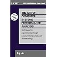 The Art of Computer Systems Performance Analysis: Techniques for Experimental Design, Measurement, Simulation, and Modeling