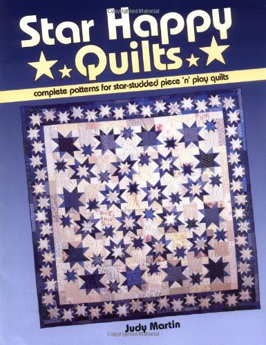 Star Happy Quilts: Complete Patterns for Star-Studded Piece 'n' Play Quilts by Judy Martin