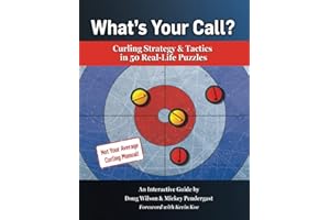 What’s Your Call? Curling Strategy & Tactics in 50 Real-Life Puzzles: An Interactive Guide