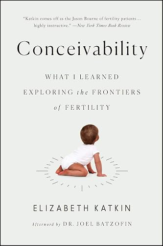 Download Conceivability: What I Learned Exploring the Frontiers of Fertility PDF