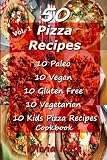 50 Pizza Recipes 10 Paleo 10 Vegan 10 Gluten Free 10 Vegetarian 10 Kids Pizza Recipes Cookbook (Reci by