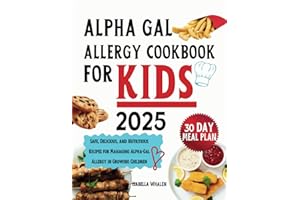 Alpha Gal Allergy Cookbook For Kids: Safe, Delicious, and Nutritious Recipes for Managing Alpha-Gal Allergy in Growing Children (Allergy-Safe Cooking: Alpha Gal Edition)