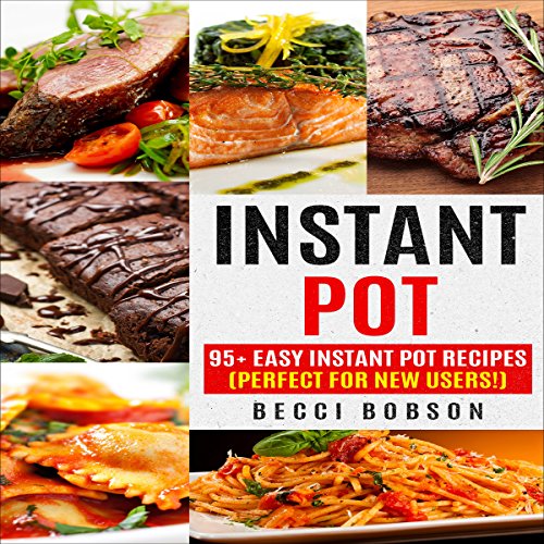 [D0wnl0ad] Instant Pot: 95+ Easy Instant Pot Recipes: Perfect for New Users! EPUB