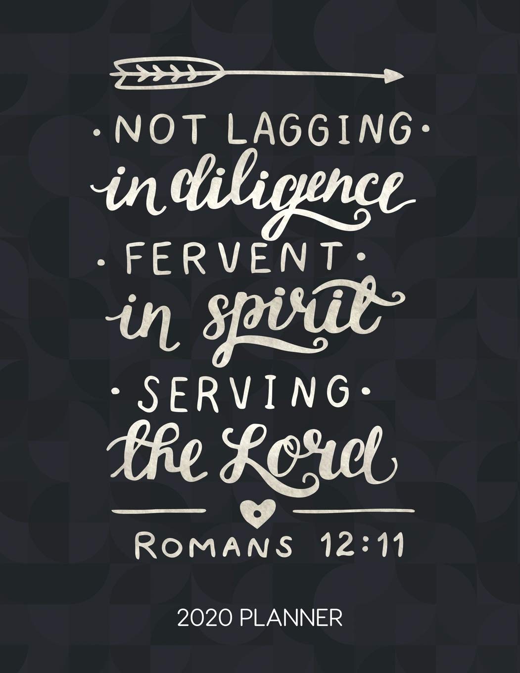 Inspirational Christian Quotes For 2020 Buy Not Lagging In Diligence Fervent In Spirit Serving The Lord Romans 12:  11 2020 Planner: Weekly Planner With Christian Bible Verses Or Quotes  Inside (Dated Calendar Diary With Inspirational Verse) Book