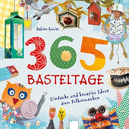 365 Basteltage Einfache Und Kreative Ideen Zum Selbermachen Lemire Sabine 9783401704050 Amazon Com Books