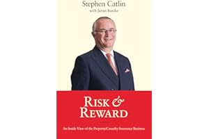 Risk & Reward: An Inside View of the Property/Casualty Insurance Business
