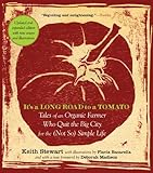 It's a Long Road to a Tomato: Tales of an Organic Farmer Who Quit the Big City for the (Not So) Simple Life by Keith Stewart, Flavia Bacarella