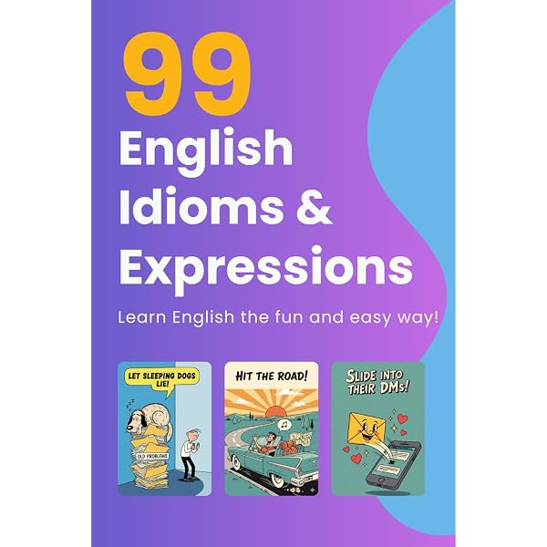 99 English Idioms, Expressions and Sayings: Volume 2: An