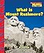 What Is Mount Rushmore? (Scholastic News Nonfiction Readers: American Symbols)
