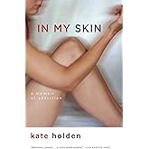 In My Skin: A Memoir of Addiction