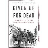 Given Up For Dead: American GI's in the Nazi Concentration Camp at Berga