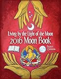 2016 Moon Book: Living by the Light of the Moon by