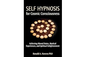 Self Hypnosis for Cosmic Consciousness: Achieving Altered States, Mystical Experiences, and Spiritual Enlightenment