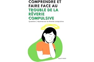 Comprendre et faire face au trouble de la rêverie compulsive: Question / réponse sur la rêverie compulsive (French Edition)