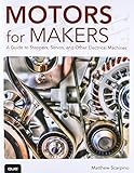 Motors for Makers: A Guide to Steppers, Servos, and