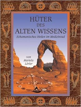 Hüter Des Alten Wissens Schamanisches Heilen Im Medizinrad - 