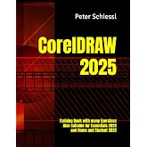 CorelDRAW 2025 - Training Book with many Exercises: Also Suitable for Essentials 2025 and Home and Student 2025 (CorelDRAW 2025 Training Book Series: CorelDRAW + Corel Photo-Paint + Build-Up Volume)