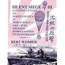 Silent Siege III: Japanese Attacks on North America in World War II : Ships Sunk, Air Raids, Bombs Dropped, Civilians Killed : Documentary