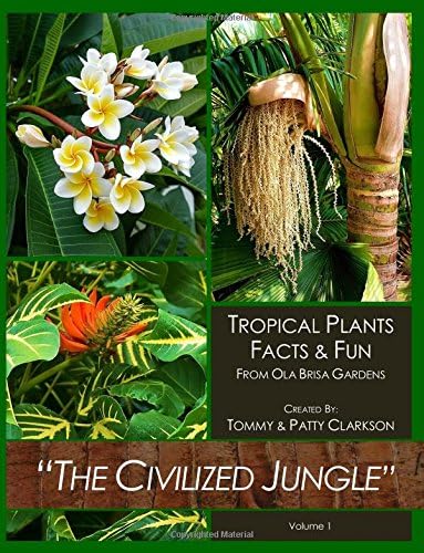 The Civilized Jungle: Tropical Plants Facts & Fun From Ola Brisa Gardens